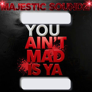 You Ain't Mad Is Ya & Slim Vezzy) by Majestic Soundz, Ari Elle True, Carmane Jones, M.K.J., Trust Jesus (TJ), Slim Vezzy