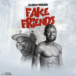 Fake Friends by Lala Messi, OGBLAKE