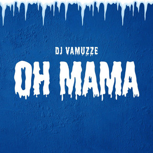 Oh Mama by DJ VAMUZZE