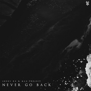 Never Go Back by Jhony Rx, Max Project