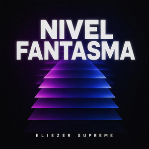 Nivel Fantasma by Eliezer Supreme