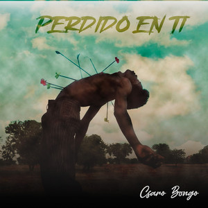 Perdido en Ti by Csaro Bongo