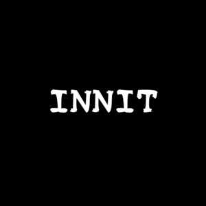 INNIT by Toddla T, MORGAN DA SAVAGE, STEEZE FACTORY