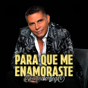 El Andariego - Para Que Me Enamoraste
