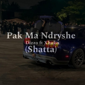 PAK MA NDRYSHE (Dizzo x xhulio)