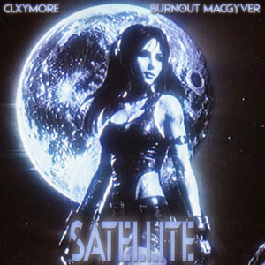 SATELLITE by Burnout MacGyver, CLXYMORE