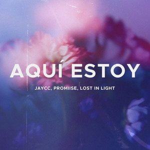 Aquí estoy by Jaycc, Promiise, Lost In Light