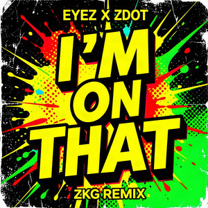 I'm On That - ZKG Remix by Eyez, Zdot, ZKG