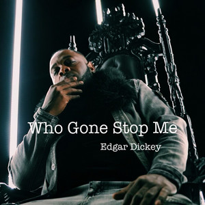 Who Gone Stop Me by Edgar Dickey