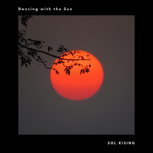 Dancing with the Sun by Sol Rising