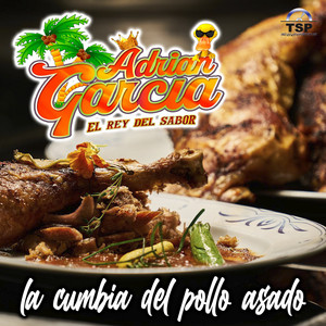 Adrian Garcia El Rey del Sabor - La Cumbia del Pollo Asado