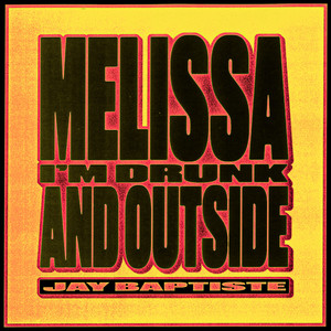Melissa I'm Drunk And Outside by Jay Baptiste