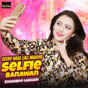 Khushboo Laghari - Seeny Naal Lag Mahiya Selfie Banawan