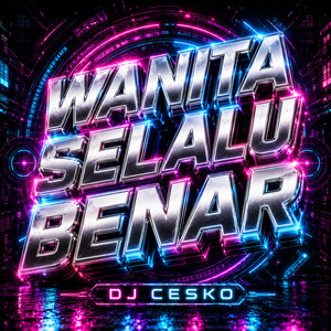 Wanita Selalu Benar by DJ Cesko