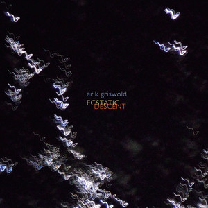 Erik Griswold: Ecstatic Descent — Erik Griswold