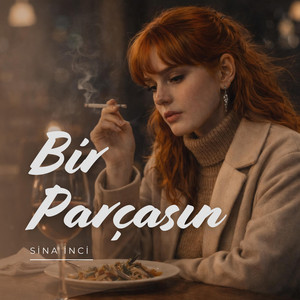 Bir Parçasın by Sina İnci