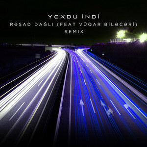 Resad Dagli - Yoxdu İndi (feat. Vüqar Biləcəri) [Remix]