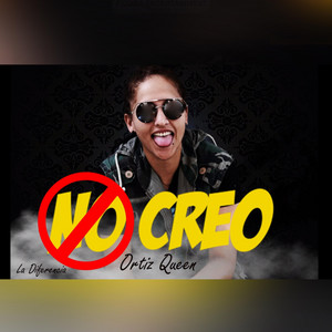 No Creo by Ortiz Queen