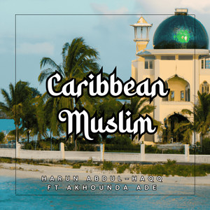 Caribbean Muslim by Harun Abdul-Haqq