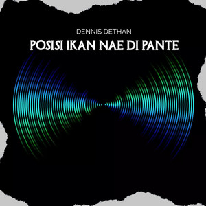 POSISI IKAN NAE DI PANTE by DENNIS DETHAN