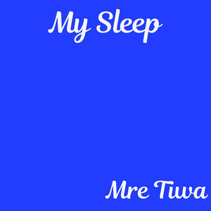 My Sleep by Mre Tiwa