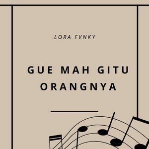 Lora Fvnky - Gue Mah Gitu Orangnya