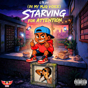 STARVING FOR ATTENTION (IN MY MJG VOICE) by G Tha Don