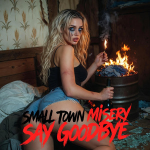 Say Goodbye by Small Town Misery
