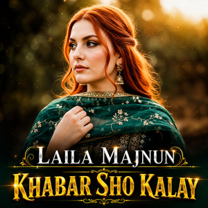 Khabar Sho Kalay by Laila Majnun