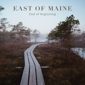End of Beginning by East Of Maine