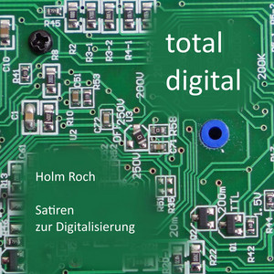 Total digital (Satiren zur Digitalisierung)