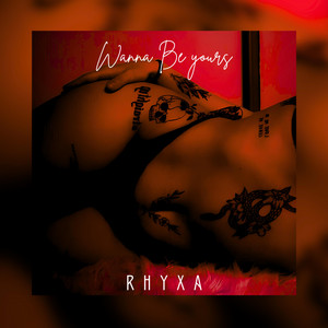 Wanna Be Yours by RHYXA