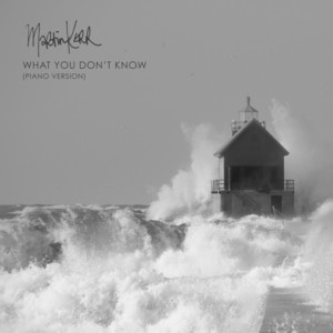 What You Don’t Know - Piano Version by Martin Kerr