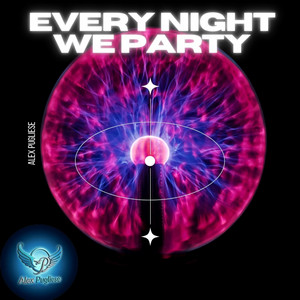 EVERY NIGHT WE PARTY by Alex Pugliese