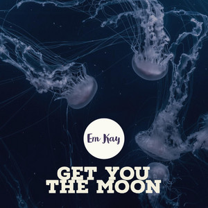 Em Kay - Get You the Moon