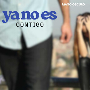 Ya no es contigo by Mago Oscuro