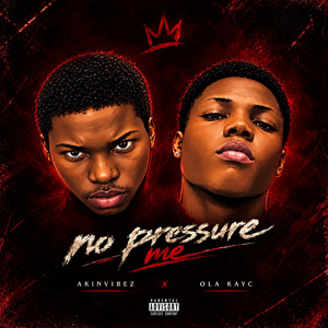 No Pressure Me by Akinvibez, Ola Kayc