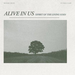 Alive In Us (Spirit Of The Living God) by Michael Young, Emily Clapp