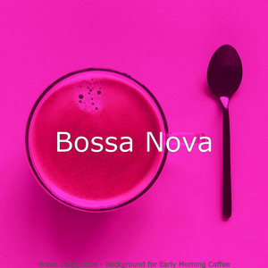 Bossa Saxophone - Background for Early Morning Coffee album