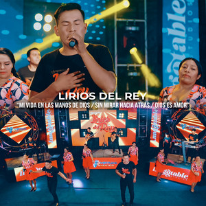 Lirios del Rey - Mi Vida en las Manos de Dios / Sin Mirar Hacia Atrás / Dios Es Amor