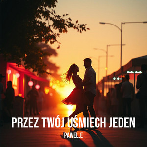 Przez Twój Uśmiech Jeden by Pawel.E