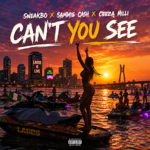 Can't You See by Sneakbo, Sammie Ca$h, Ceeza milli
