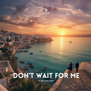 Don't Wait For Me by Taoufik