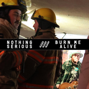 Burn Me Alive by Nothing Serious