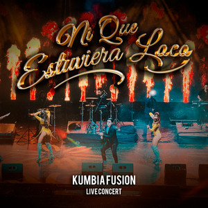 Kumbia Fusión - Ni Que Estuviera Loco (Live Concert)