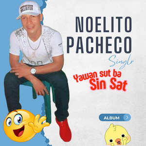 Noelito Pacheco - Yawan Sut Ba Sin Sat