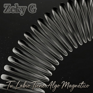 Tu Labio Tiene Algo Magnético by Zeky G