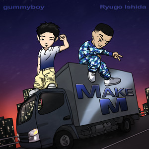Make M (feat. Ryugo Ishida) by gummyboy, Ryugo Ishida