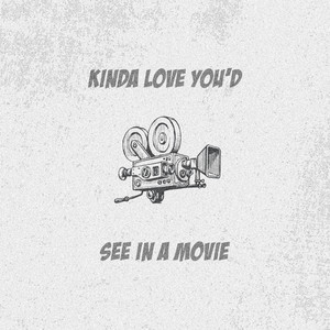 Kinda Love You'd See In A Movie by Ryan Mack