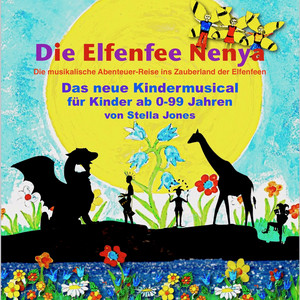 Die Elfenfee Nenya: Die musikalische Abenteuer-Reise ins Zauberland der Elfenfeen (Das neue Kindermusical für Kinder ab 0-99 Jahren von Stella Jones)